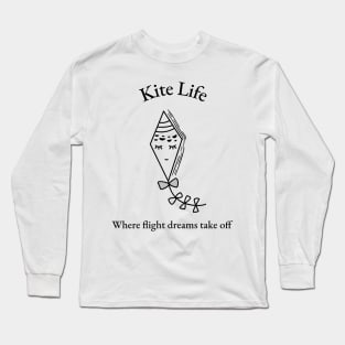 Kite Life Where Flight Dreams Take Off Kite Flying Long Sleeve T-Shirt